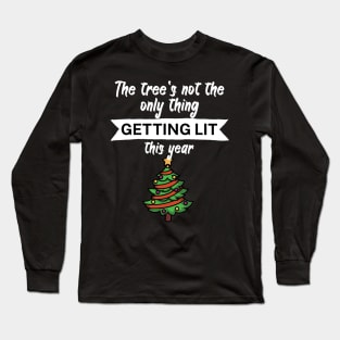 The trees not the only thing getting lit this year Long Sleeve T-Shirt